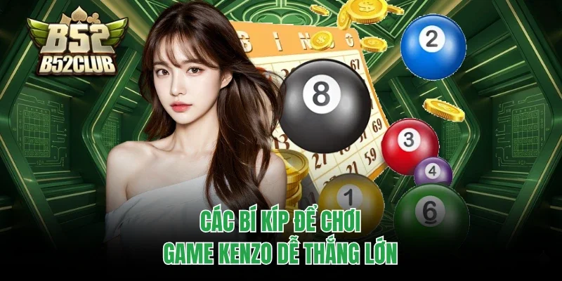 Các bí kíp để chơi game Kenzo dễ thắng lớn