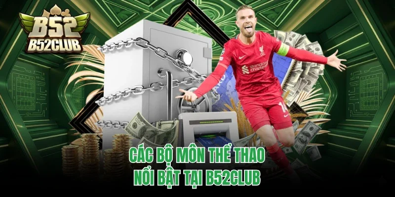 Các bộ môn thể thao nổi bật tại B52club
