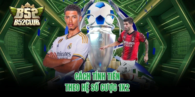 Cách tính tiền theo hệ số cược 1X2