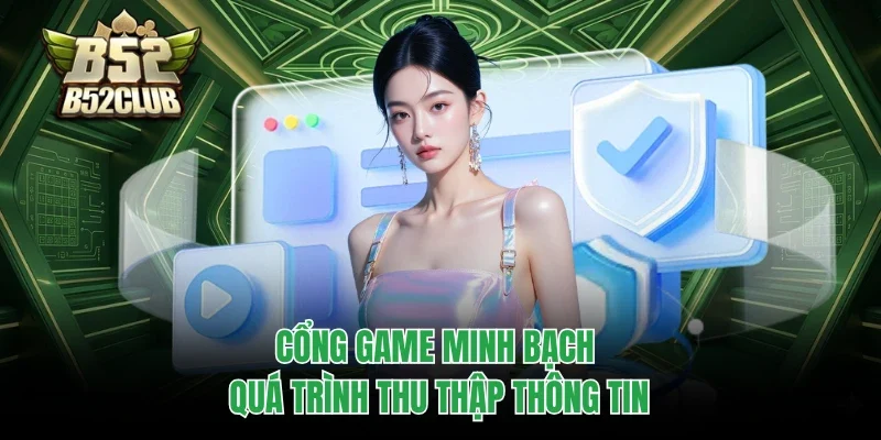 Chính Sách Bảo Mật B52club 2 Cổng game minh bạch quá trình thu thập thông tin