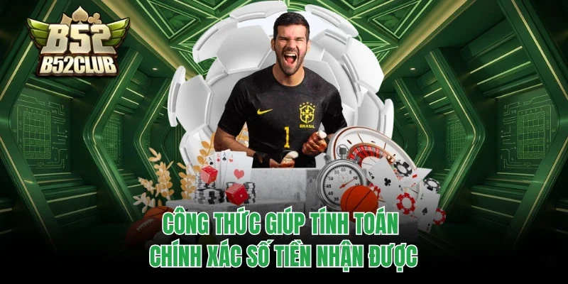 Công thức giúp tính toán chính xác số tiền nhận được