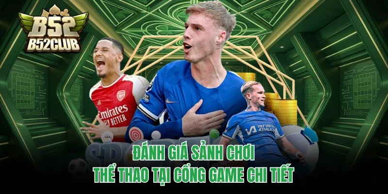 Đánh giá sảnh chơi thể thao tại cổng game chi tiết