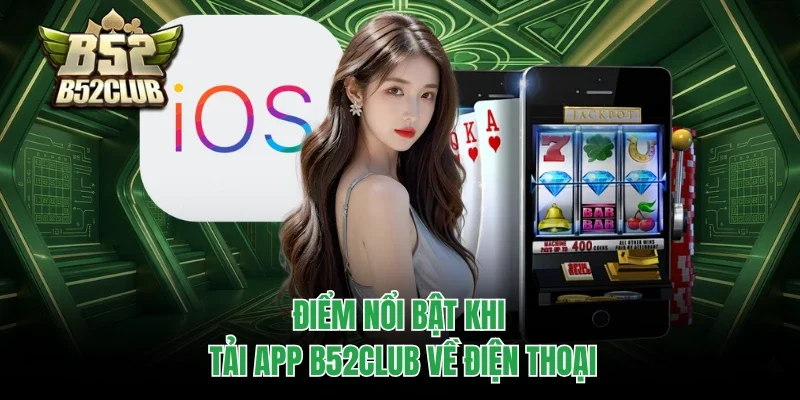 Tải App B52club 1 Điểm nổi bật khi tải app B52club về điện thoại