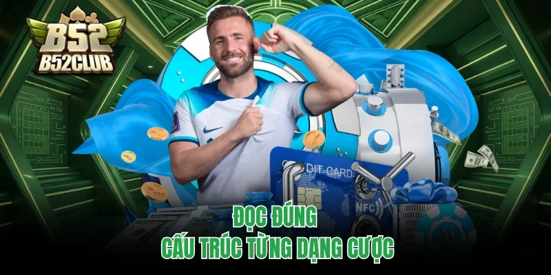 Đọc đúng cấu trúc từng dạng cược