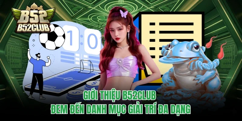 Giới Thiệu B52club - Cổng Game Chuyên Nghiệp Và Uy Tín 100% 3 Giới thiệu B52club đem đến danh mục giải trí đa dạng