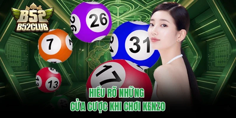 Hiểu rõ những cửa cược khi chơi Kenzo