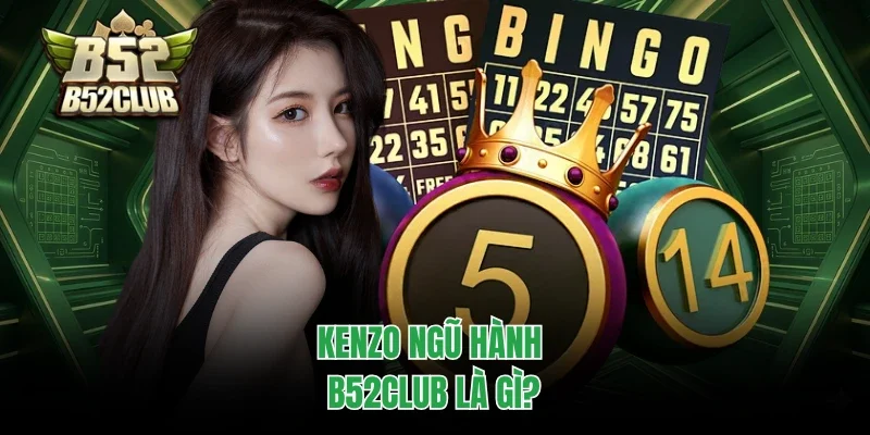 Kenzo ngũ hành B52club là gì?