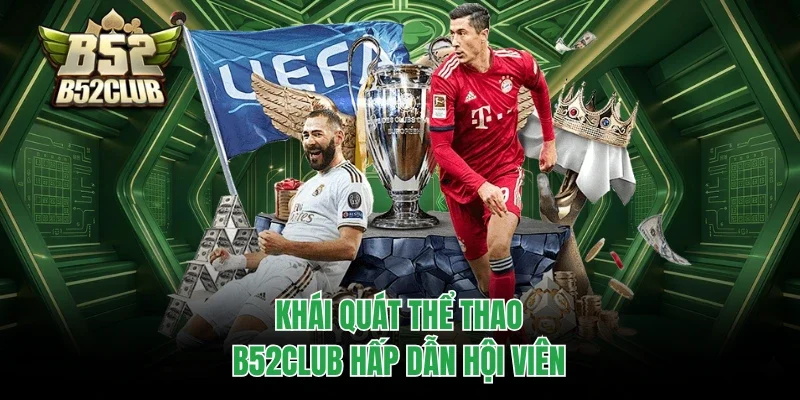 Khái quát thể thao B52club hấp dẫn hội viên