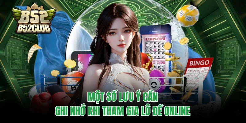 Một số lưu ý cần ghi nhớ khi tham gia lô đề online