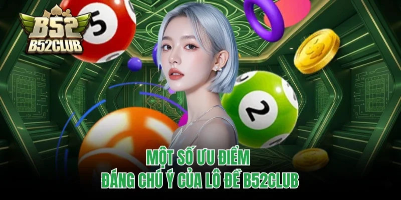 Một số ưu điểm đáng chú ý của Lô đề B52club