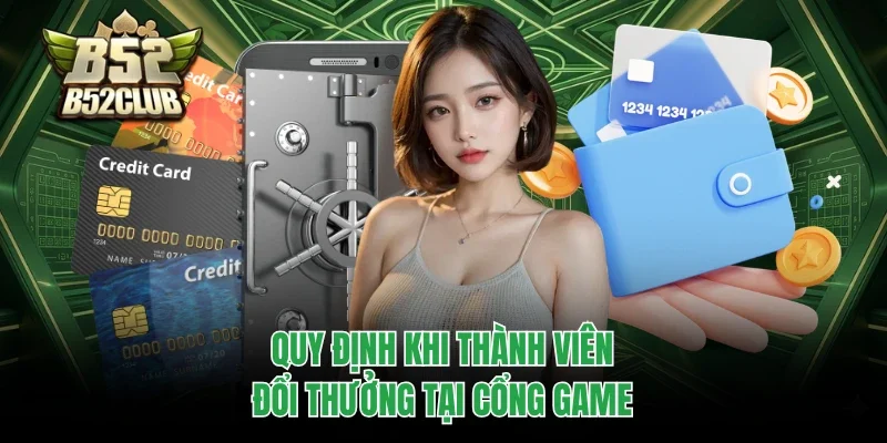 Rút Tiền B52club 1 Quy định khi thành viên đổi thưởng tại cổng game