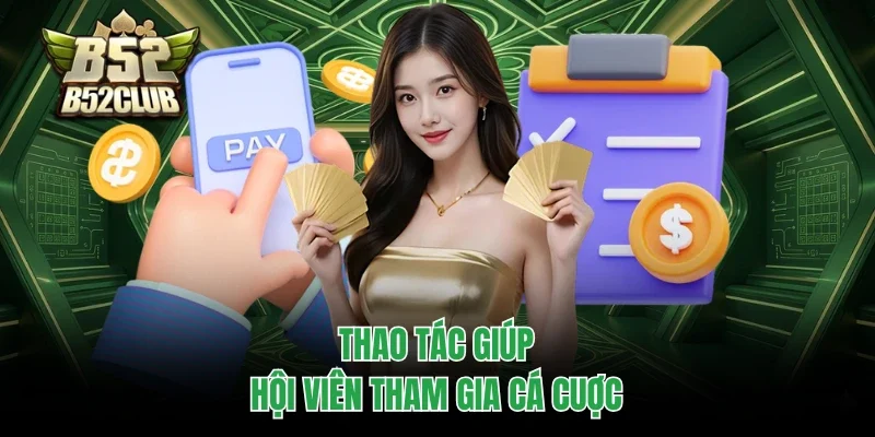 Nạp tiền B52club 1 Thao tác giúp hội viên tham gia cá cuợc