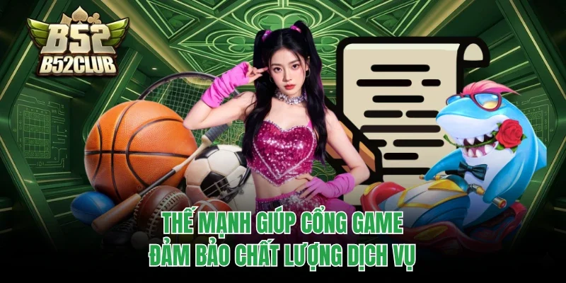 Giới Thiệu B52club - Cổng Game Chuyên Nghiệp Và Uy Tín 100% 2 Thế mạnh giúp cổng game đảm bảo chất lượng dịch vụ