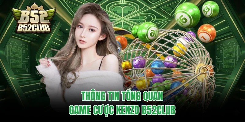 Thông tin tổng quan game cược Kenzo B52club