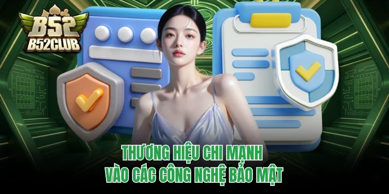 Chính Sách Bảo Mật B52club 3 Thương hiệu chi mạnh vào các công nghệ bảo mật