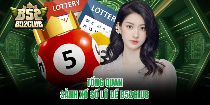 Tổng quan sảnh xổ số lô đề B52club