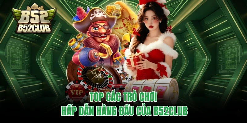 Top các trò chơi hấp dẫn hàng đầu của B52club